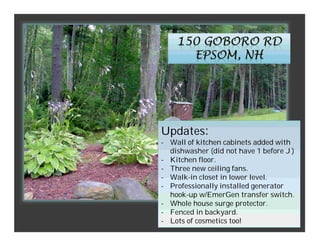 Updates:Updates:
- Wall of kitchen cabinets added with
dishwasher (did not have 1 before )
- Kitchen floor.
- Three new ceiling fans.
- Walk-in closet in lower level.
- Professionally installed generator- Professionally installed generator
hook-up w/EmerGen transfer switch.
- Whole house surge protector.
- Fenced in backyard.
- Lots of cosmetics too!
J