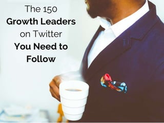 150 Growth Leaders You Must Follow on Twitter
