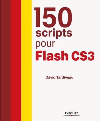 50
scripts
pour

Flash CS3
David Tardiveau

 