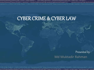 CYBER CRIME & CYBER LAW
Presented by-
Md Muktadir Rahman
 