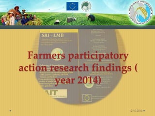 Farmers participatory
action research findings (
year 2014)
12-10-2015
 