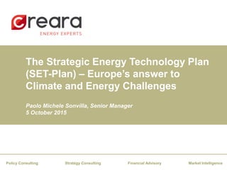 The Strategic Energy Technology Plan
(SET-Plan) – Europe’s answer to
Climate and Energy Challenges
Paolo Michele Sonvilla, Senior Manager
5 October 2015
Financial AdvisoryStrategy Consulting Market IntelligencePolicy Consulting
 