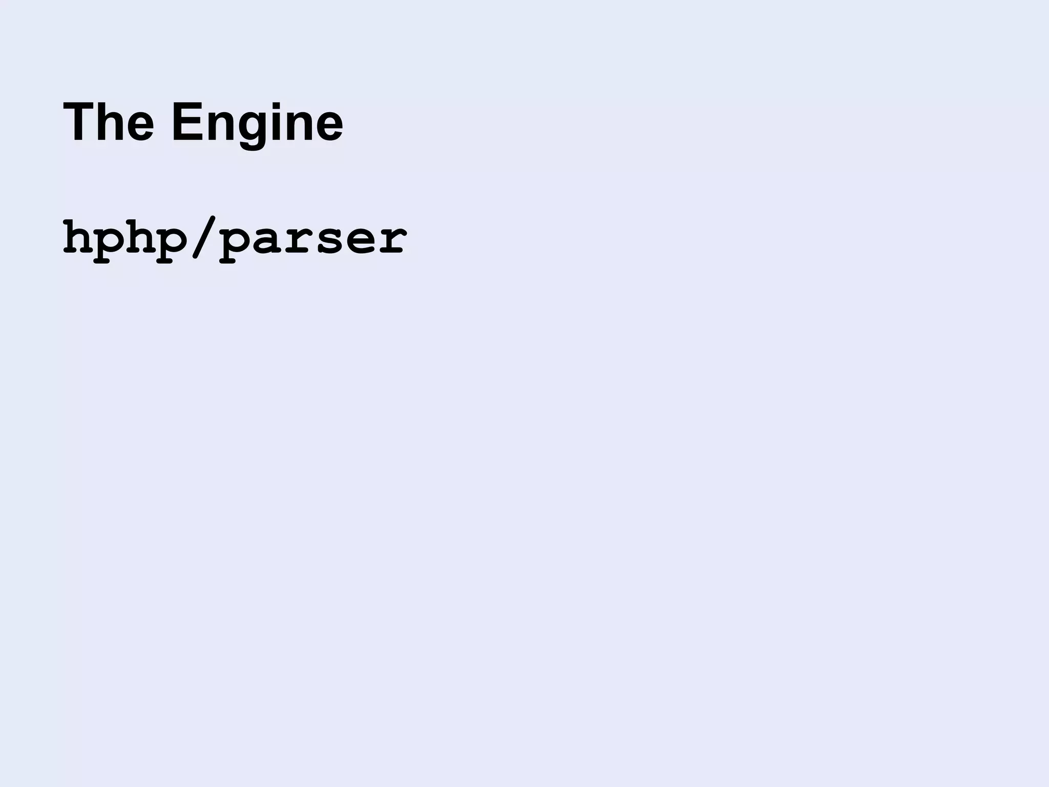 The Engine
hphp/parser
 