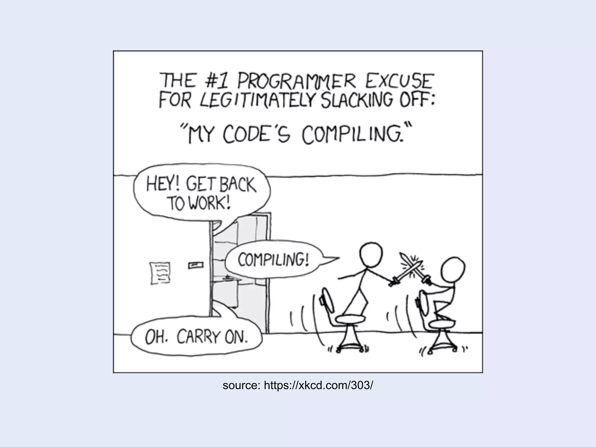 source: https://xkcd.com/303/
 