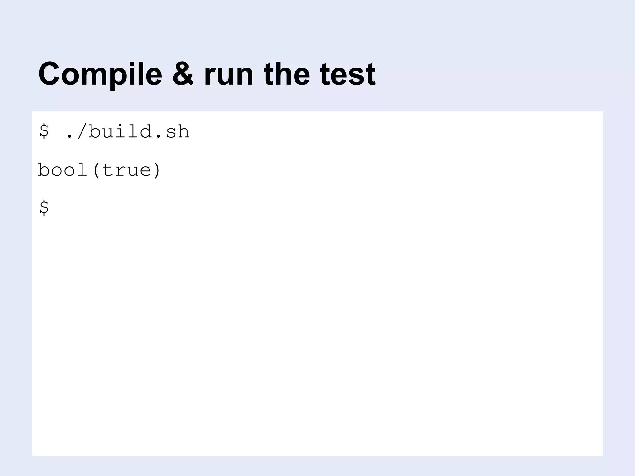 Compile & run the test
$ ./build.sh
bool(true)
$
 