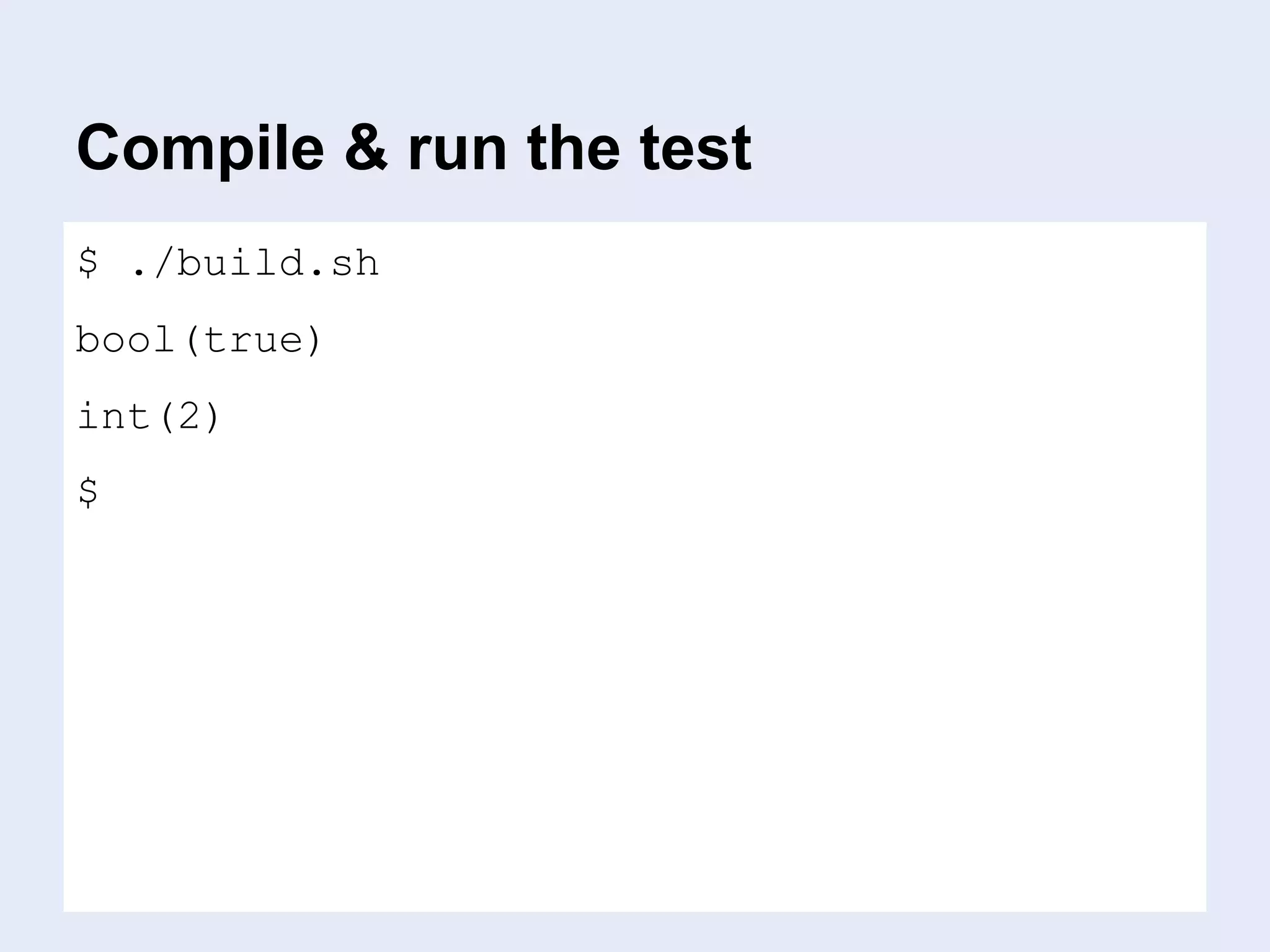 Compile & run the test
$ ./build.sh
bool(true)
int(2)
$
 