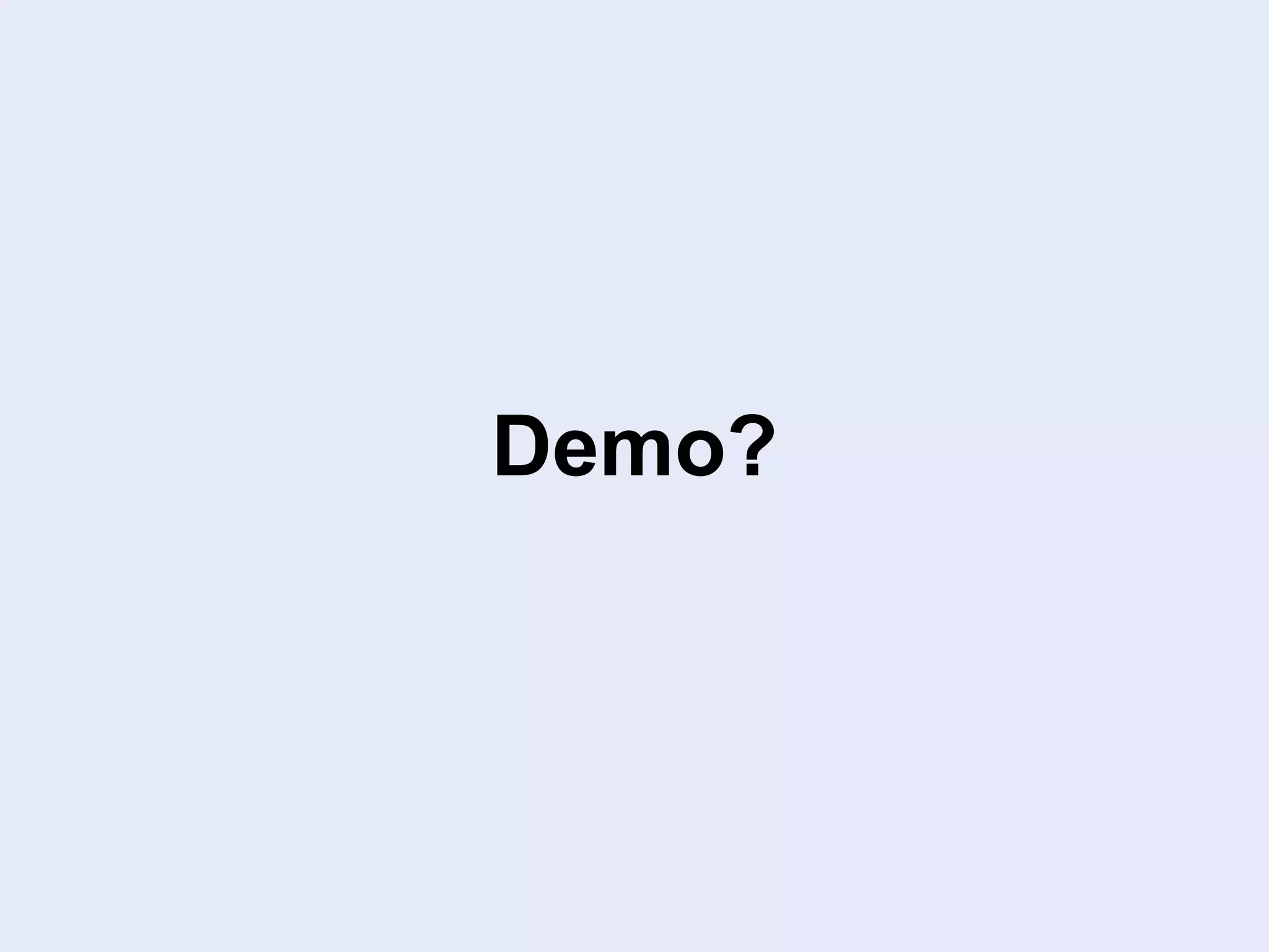 Demo?
 