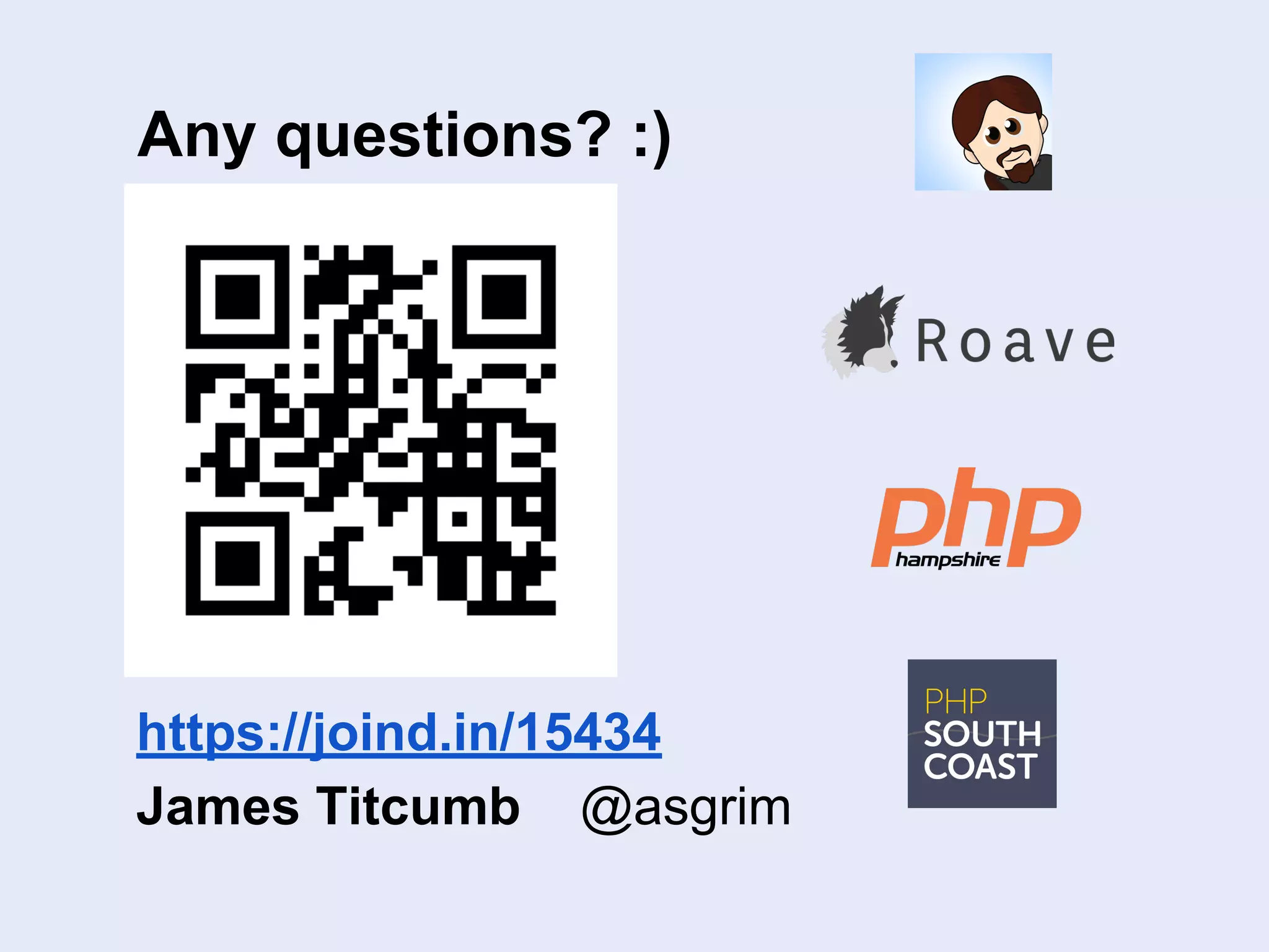 Any questions? :)
https://joind.in/15434
James Titcumb @asgrim
 