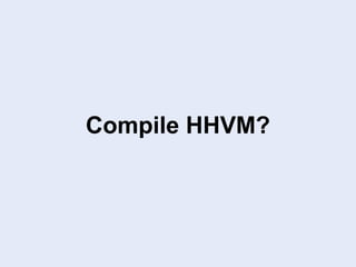 Compile HHVM?
 