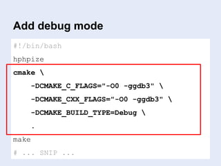 Add debug mode
#!/bin/bash
hphpize
cmake 
-DCMAKE_C_FLAGS="-O0 -ggdb3" 
-DCMAKE_CXX_FLAGS="-O0 -ggdb3" 
-DCMAKE_BUILD_TYPE=Debug 
.
make
# ... SNIP ...
 