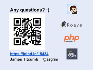 Any questions? :)
https://joind.in/15434
James Titcumb @asgrim
 