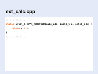 … that’s it.
<?php
var_dump(extension_loaded('calc'));
var_dump(calc_sub(5, 3));
var_dump(calc_add(5, 3));
test.php
 