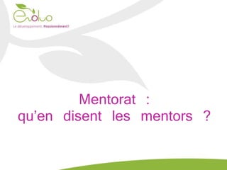 Mentorat :
qu’en disent les mentors ?
 