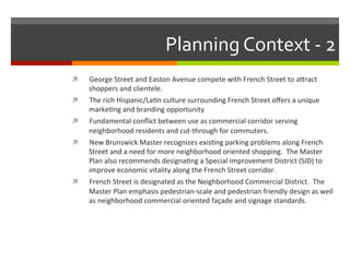 Planning	
  Context	
  -­‐	
  2	
  
!  George	
  Street	
  and	
  Easton	
  Avenue	
  compete	
  with	
  French	
  Street	...