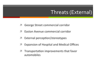 Threats	
  (External)	
  
!  George	
  Street	
  commercial	
  corridor	
  
!  Easton	
  Avenue	
  commercial	
  corridor	...