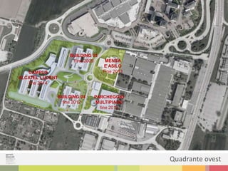 BUILDING 03
Fine 2009
BUILDING 04
fine 2012
PARCHEGGIO
MULTIPIANO
fine 2012
CAMPUS
ALCATEL LUCENT
fine 2014
MENSA
E ASILO
Fine 2013
Quadrante ovest
 