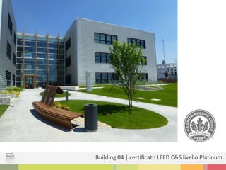 Building 04 | certificato LEED C&S livello Platinum
 