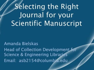 Selecting the Right
Journal for your
Scientific Manuscript
 
