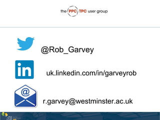 @Rob_Garvey
uk.linkedin.com/in/garveyrob
r.garvey@westminster.ac.uk