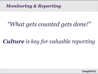 “What gets counted gets done!”
Culture is key for valuable reporting
Monitoring & Reporting
 