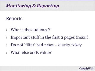 Monitoring & Reporting
Reports
› Who is the audience?
› Important stuff in the first 2 pages (max!)
› Do not ‘filter’ bad news – clarity is key
› What else adds value?
 