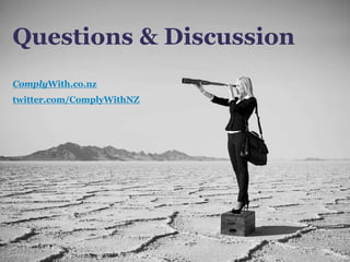 Questions & Discussion
ComplyWith.co.nz
twitter.com/ComplyWithNZ
 
