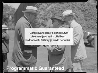 Programmatic Guaranteed Foto Boston Public Library
Garantované dealy s dohodnutým
objemem jsou zatím příslibem
budoucnosti, fakticky je nikdo nenabízí.
 