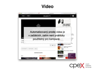 Video
Automatizovaný prodej videa je
v začátcích, zatím není prakticky
použitelný pro kampaně.
 