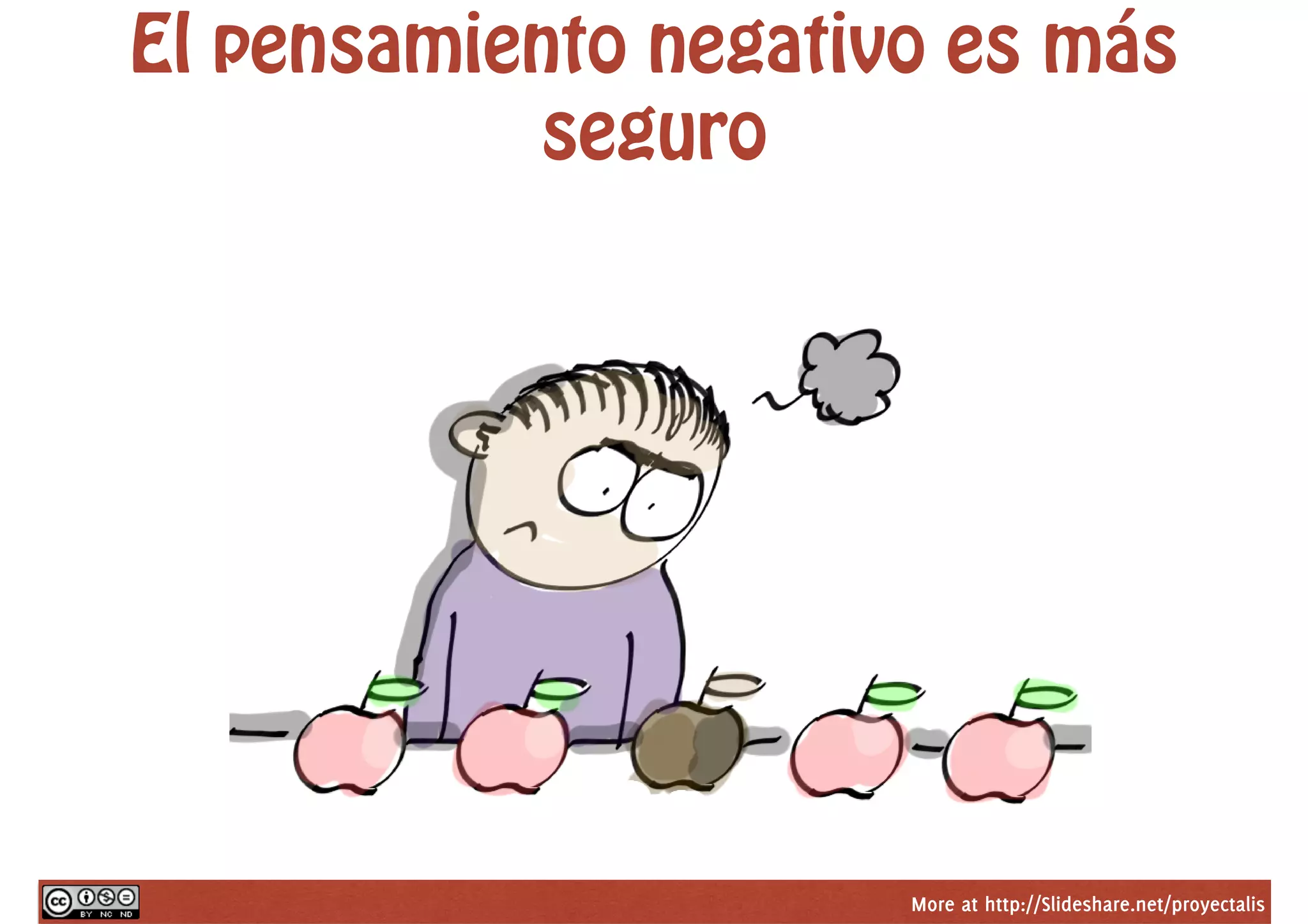 More at http://Slideshare.net/proyectalis
El pensamiento negativo es más
seguro
 