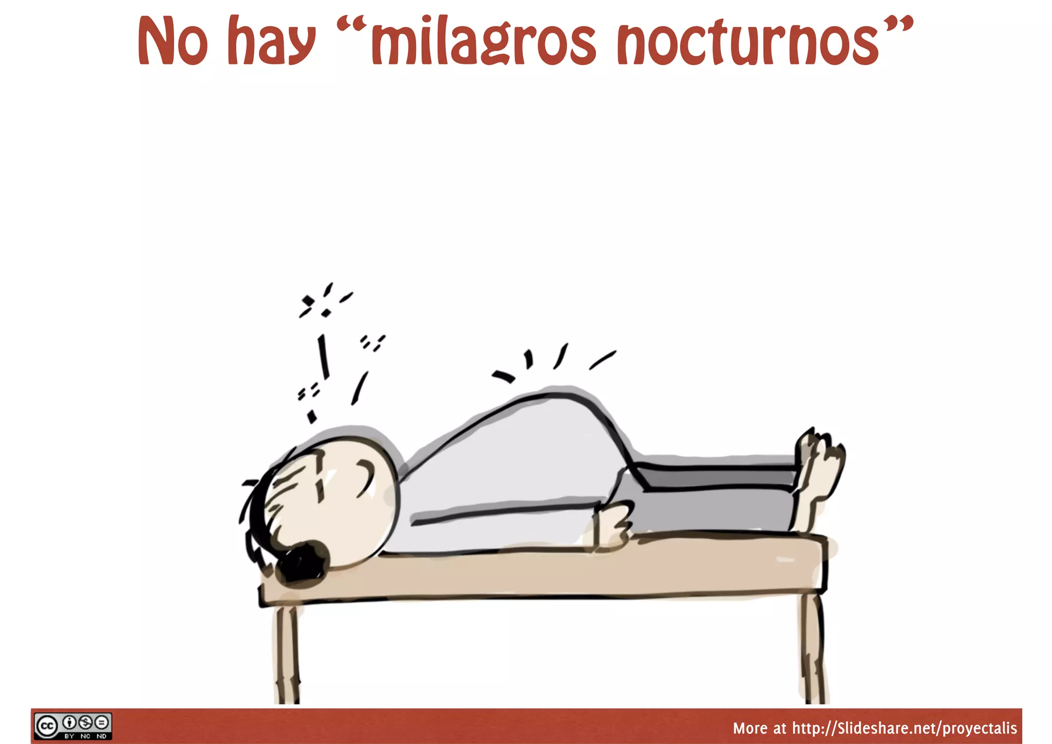 More at http://Slideshare.net/proyectalis
No hay “milagros nocturnos”
 