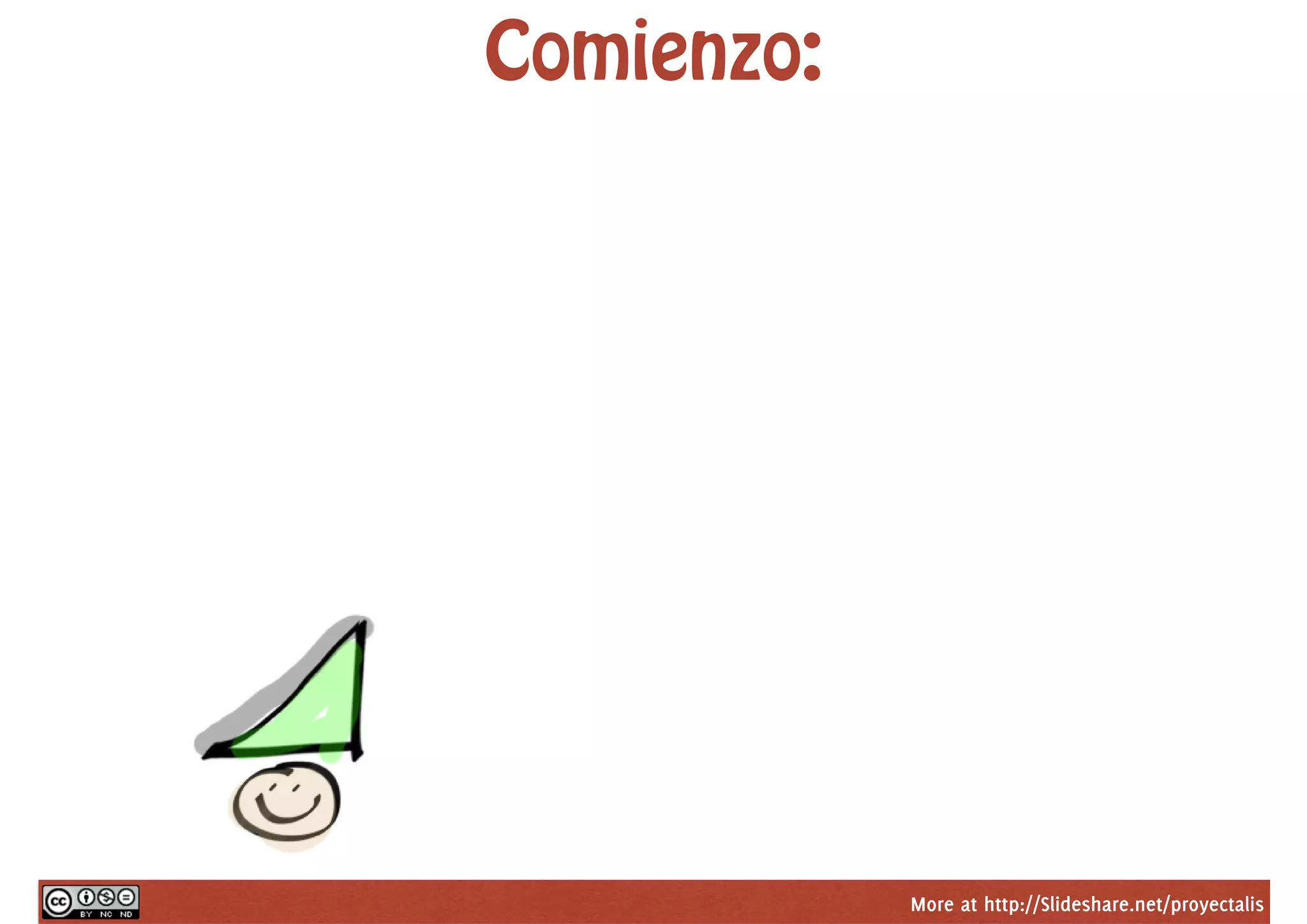 More at http://Slideshare.net/proyectalis
Comienzo:
 