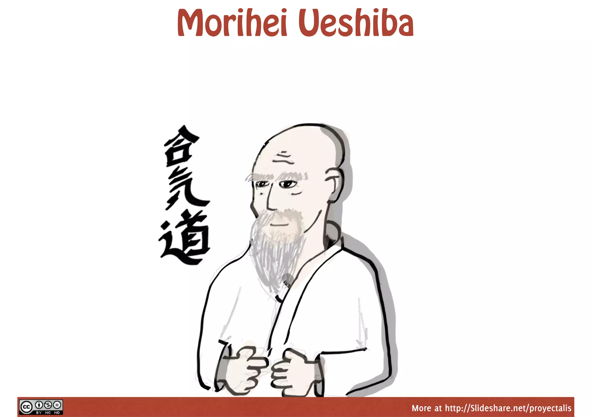 More at http://Slideshare.net/proyectalis
Morihei Ueshiba
 