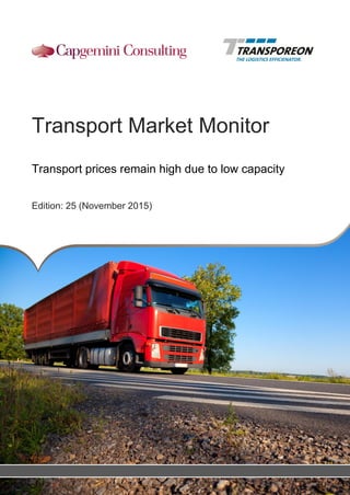 Transport Market Monitor
Transport prices remain high due to low capacity
Edition: 25 (November 2015)
 
