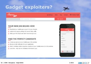 Gadget exploiters?
33 | ICMA - Disruptors| Katja Riefler © 2015
 