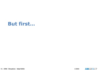 But first…
8 | ICMA - Disruptors| Katja Riefler © 2015
 