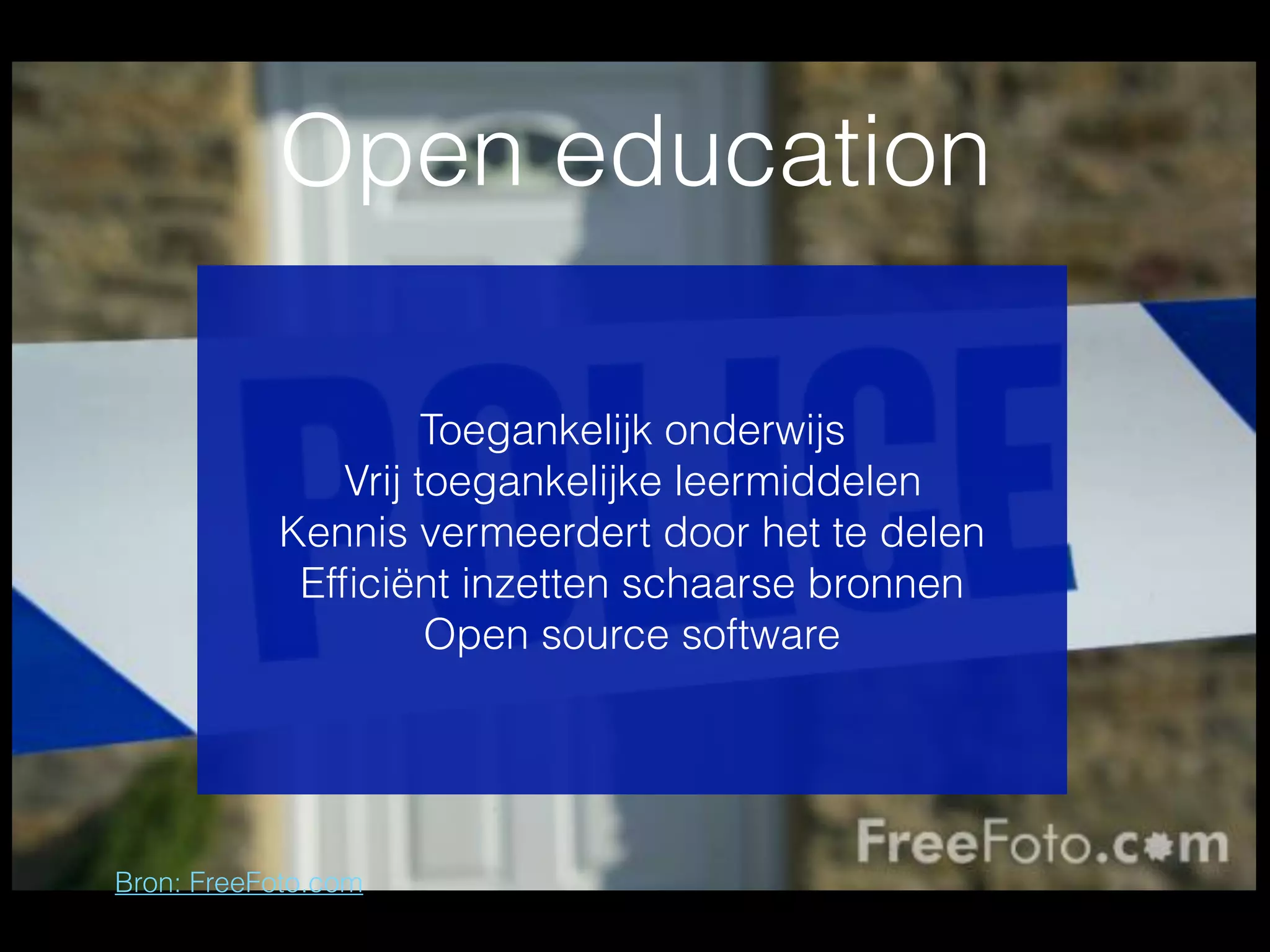 Bron: FreeFoto.com
Toegankelijk onderwijs
Vrij toegankelijke leermiddelen
Kennis vermeerdert door het te delen
Efﬁciënt inzetten schaarse bronnen
Open source software
Open education
 