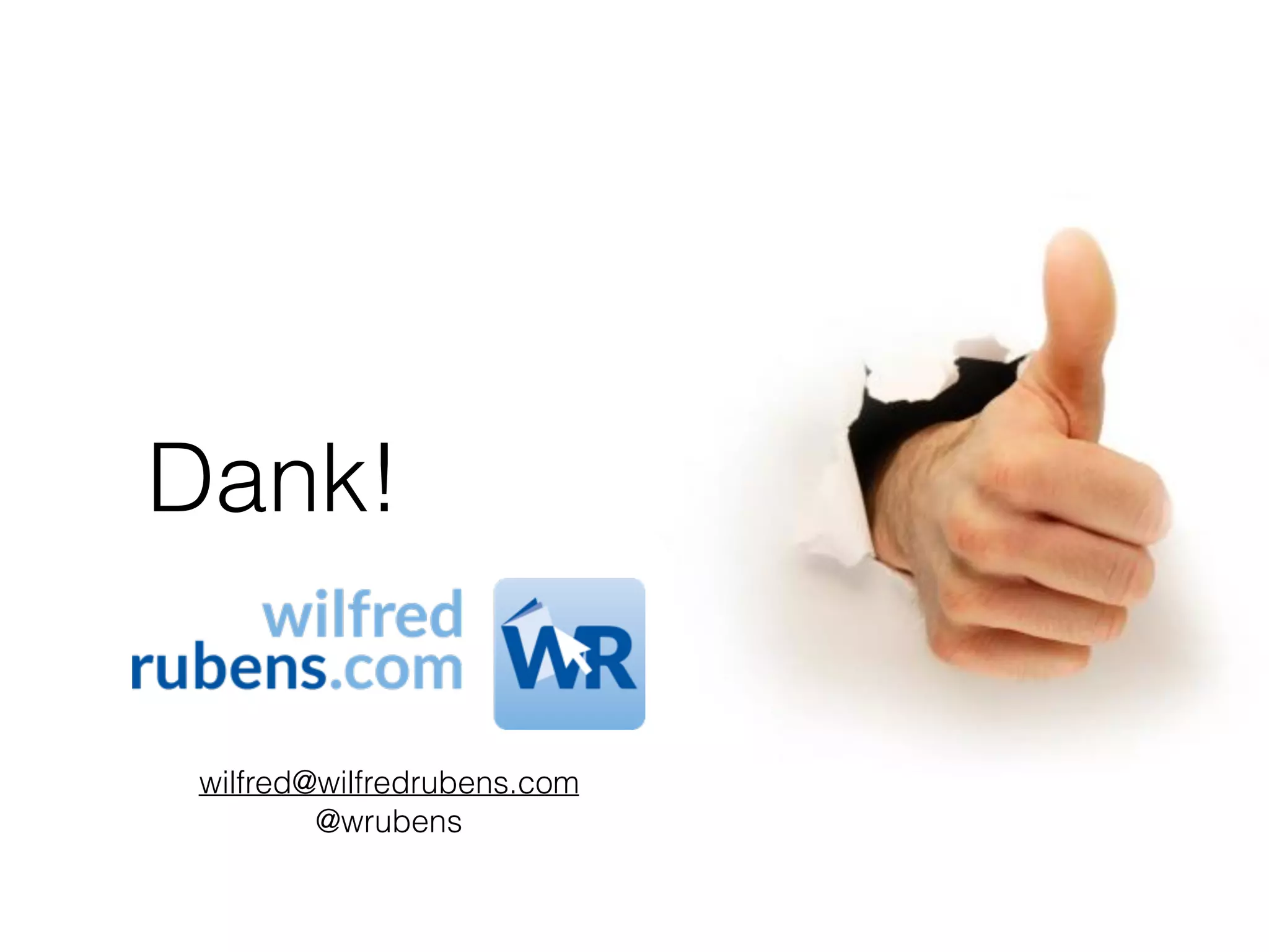 Dank!
wilfred@wilfredrubens.com
@wrubens
 