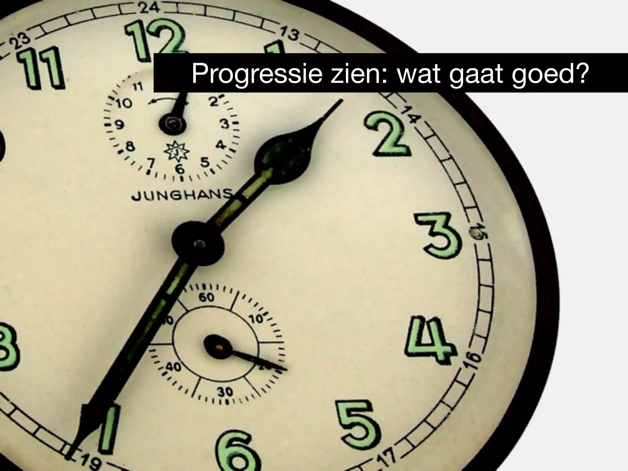 Progressie zien: wat gaat goed?
 