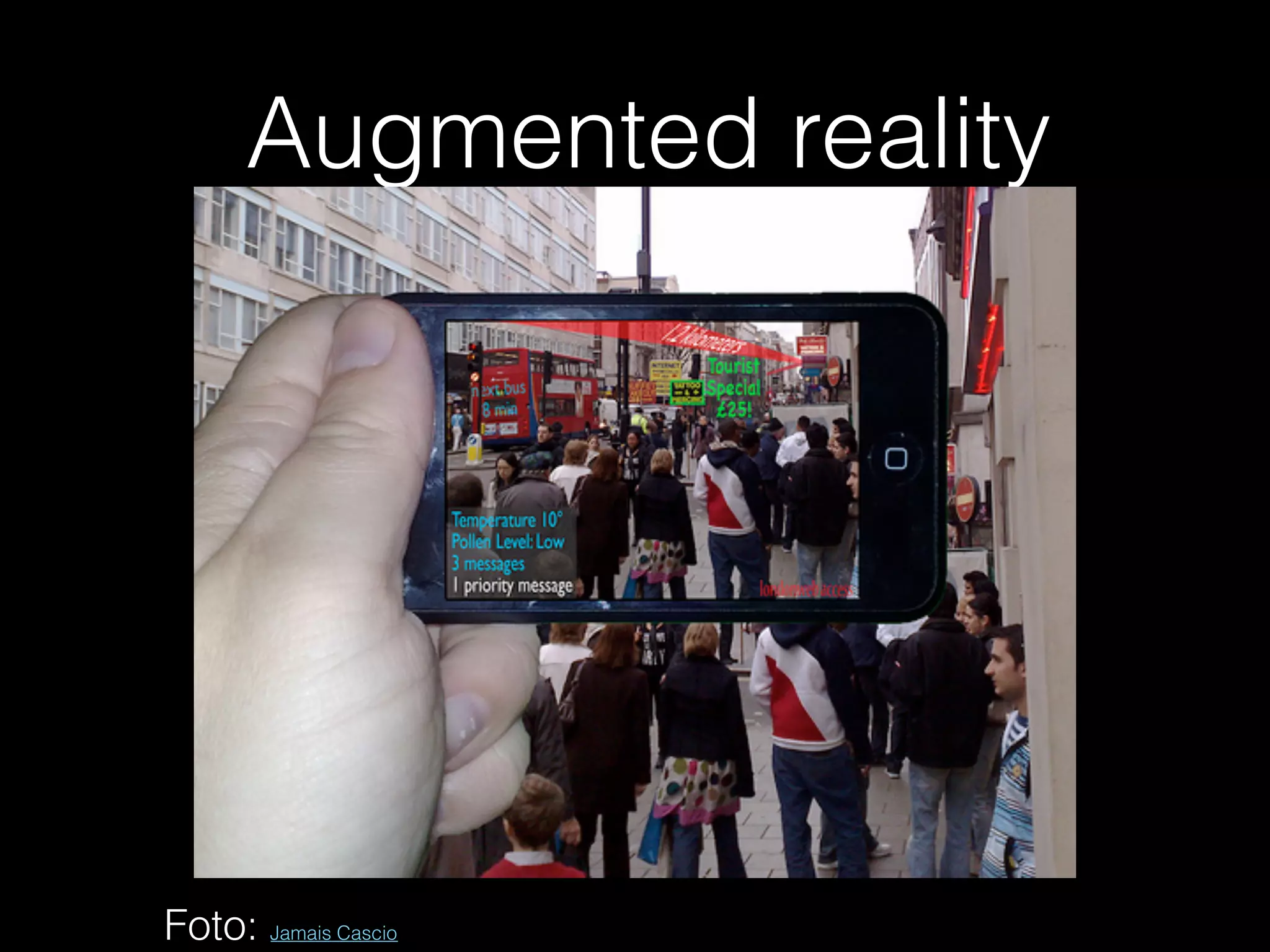 Augmented reality
Foto: Jamais Cascio
 