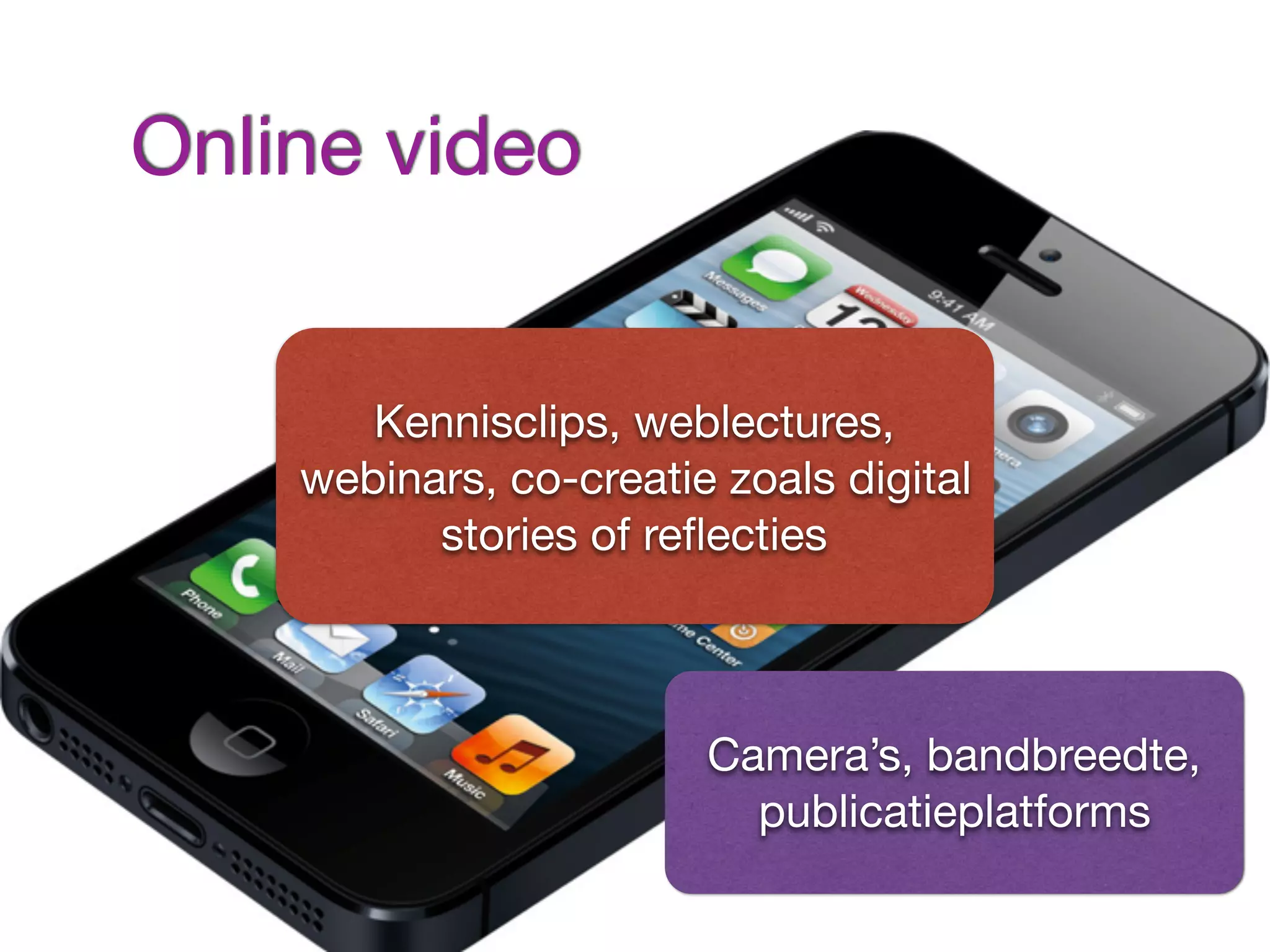 Waardoor
opgekomen?
Online video
Camera’s, bandbreedte,
publicatieplatforms
Kennisclips, weblectures,
webinars, co-creatie zoals digital
stories of reﬂecties
 
