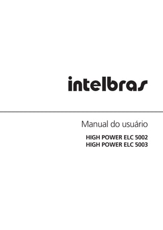 Manual do usuário
HIGH POWER ELC 5002
HIGH POWER ELC 5003
 