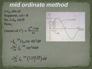 i=𝐼 𝑚 sin 𝜔𝑡
Suppose, 𝜔𝑡= Ө
So, i=𝐼 𝑚 sin Ө
Now,
(mean of 𝑖2) = 0
2𝜋
𝑖2 𝑑𝜃
2𝜋
= 0
2𝜋
(𝐼 𝑚sin Ө)2 𝑑𝜃
=
𝐼 𝑚
2
2𝜋 0
2𝜋
sin2 𝜃𝑑𝜃
=
𝐼 𝑚
2
2𝜋 0
2𝜋 1−cos 2𝜃
2
𝑑𝜃