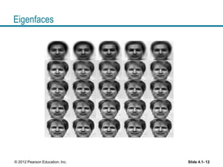 Eigenfaces
Slide 4.1- 12© 2012 Pearson Education, Inc.
 
