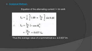  Analytical Method:-
Equation of the alternating current I = Im sinθ.
Thus the average value of a symmetrical a.c. is 0.637 Im.
 