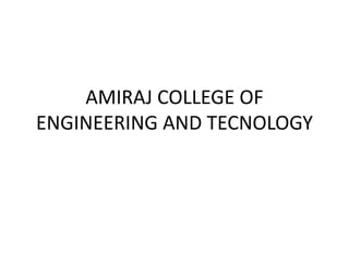 AMIRAJ COLLEGE OF
ENGINEERING AND TECNOLOGY
 
