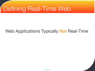 Deﬁning Real-Time Web


Web Applications Typically Not Real-Time




                  www.devoxx.com
 