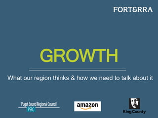 GROWTH
What our region thinks & how we need to talk about it
 