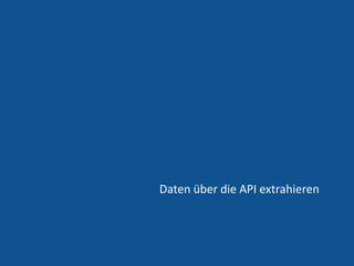 20
Daten über die API extrahieren
 