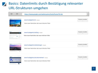 5
Basics: Datenlimits durch Bestätigung relevanter
URL-Strukturen umgehen
https://www.google.com/webmasters/tools/home?hl=de
 