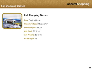 313131
Poli Shopping Osasco
Tipo: Centralidade
Cidade/Estado: Osasco/SP
Participação: 100,0%
ABL Total: 3.218 m²
ABL Própria: 3.218 m²
No de Lojas: 13
Poli Shopping Osasco
 